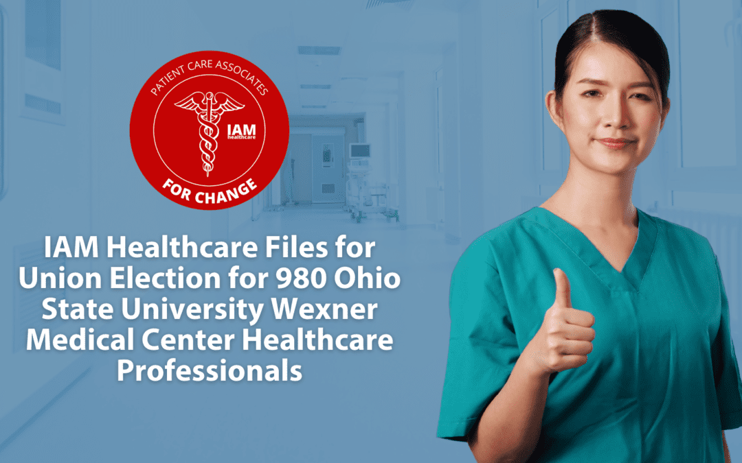IAM Healthcare Files for Union Election for 980 Ohio State University Wexner Medical Center Healthcare Professionals